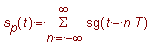 s[p](t) = sum(sg(t-n*T),n = -infinity .. infinity)